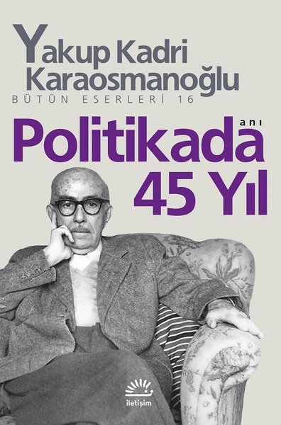 Politikada 45 Yıl - Yakup Kadri Karaosmanoğlu - İletişim Yayınları