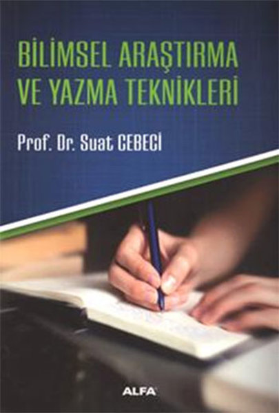 Bilimsel Araştırma ve Yazma Teknikleri - Suat Cebeci - Alfa Yayıncılık