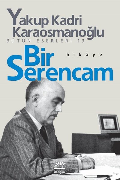 Bir Serencam - Yakup Kadri Karaosmanoğlu - İletişim Yayınları
