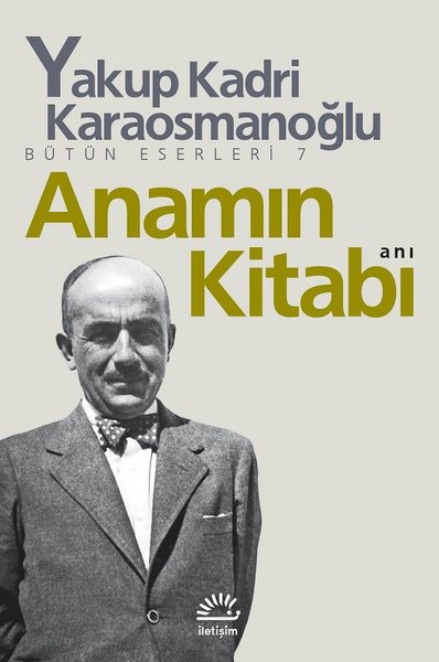 Anamın Kitabı - Yakup Kadri Karaosmanoğlu - İletişim Yayınları