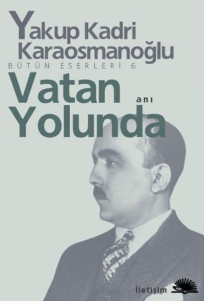 Vatan Yolunda - Yakup Kadri Karaosmanoğlu - İletişim Yayınları
