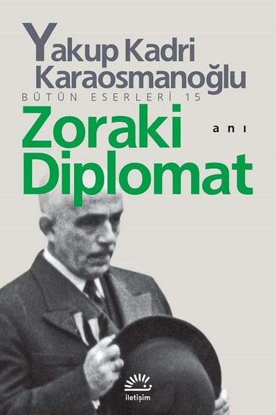 Zoraki Diplomat - Yakup Kadri Karaosmanoğlu - İletişim Yayınları