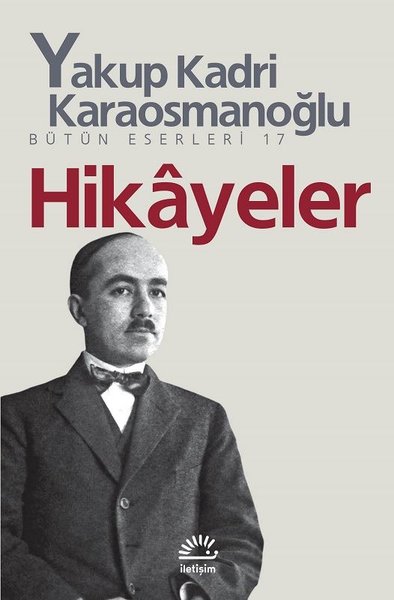 Hikayeler- Yakup Kadri Karaosmanoğlu - Yakup Kadri Karaosmanoğlu - İletişim Yayınları