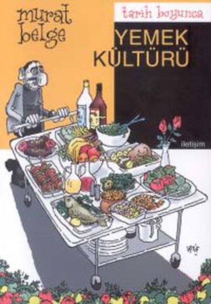 Tarih Boyunca Yemek Kültürü - Murat Belge - İletişim Yayınları