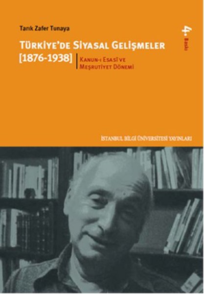 Türkiye'de Siyasal Gelişmeler 1 (1876-1938) - Tarık Zafer Tunaya - İstanbul Bilgi Üniv.Yayınları