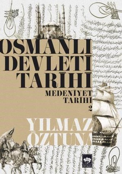 Osmanlı Devleti Tarihi 2-Medeniyet Tarihi - Dr. Yılmaz Öztuna - Ötüken Neşriyat