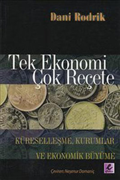 Tek Ekonomi Çok Reçete - Dani Rodrik - Efil Yayınevi Yayınları