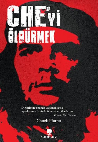 Che'yi Öldürmek - Chuck Pfarrer - Sonsuz Kitap