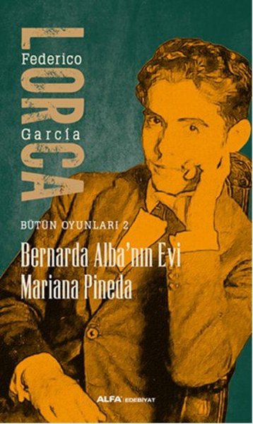 Bernarda Alba'nın Evi - Mariana Pineda Bütün Oyunları 2 - Federico Garcia Lorca - Alfa Yayıncılık