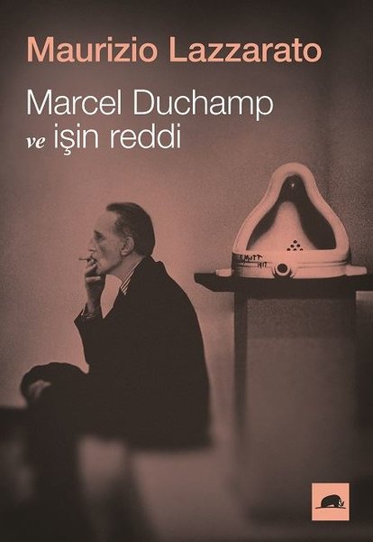 Marcel Duchamp ve İşin Reddi - Maurizio Lazzarato - Kolektif Kitap