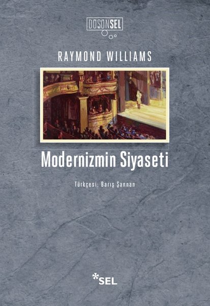Modernizmin Siyaseti - Raymond Williams - Sel Yayıncılık