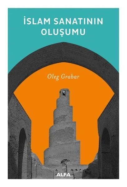 İslam Sanatının Oluşumu - Oleg Grabar - Alfa Yayıncılık