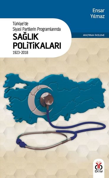 Türkiye'de Siyasi Partilerin Programlarında Sağlık Politikaları - Ensar Yılmaz - DBY Yayınları