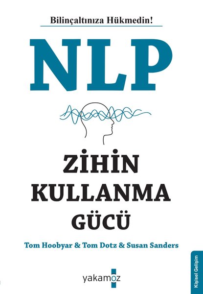 NLP Zihin Kullanma Gücü - Bilinçaltınıza Hükmedin! - Susan Sanders - Yakamoz Yayınları