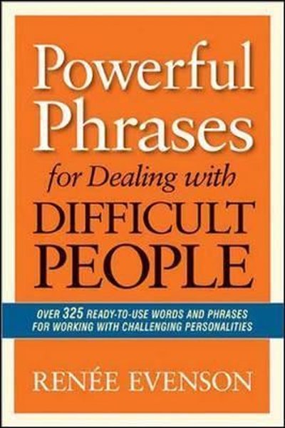 Powerful Phrases for Dealing with Difficult People - Renee Evenson - AMACOM