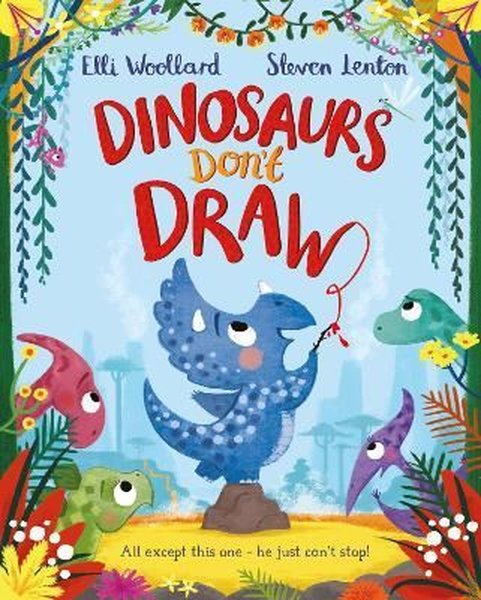 Dinosaurs Don't Draw - Elli Woollard - Macmillan Childrens Books