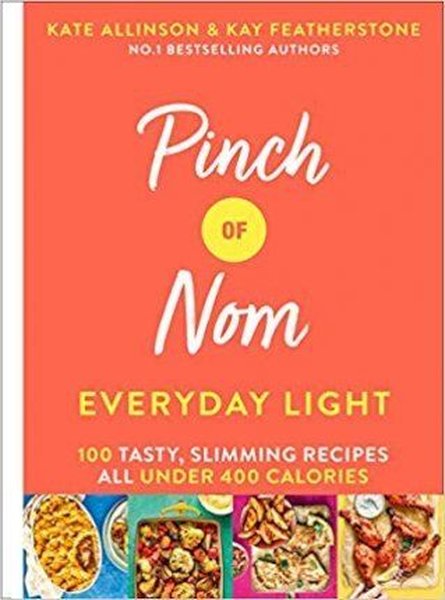 Pinch of Nom Everyday Light: 100 Tasty Slimming Recipes All Under 400 Calories - Kay Featherstone - Bluebird