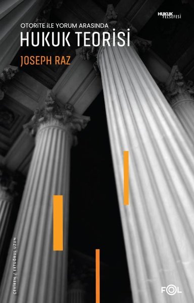 Otorite ile Yorum Arasında Hukuk Teorisi - Joseph Raz - Fol Kitap