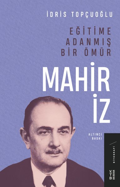 Eğitime Adanmış Bir Ömür: Mahir İz - Ketebe