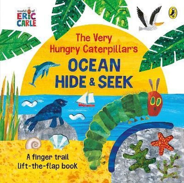The Very Hungry Caterpillar's Ocean Hide - and - Seek - Eric Carle - Penguin Random House Children's UK