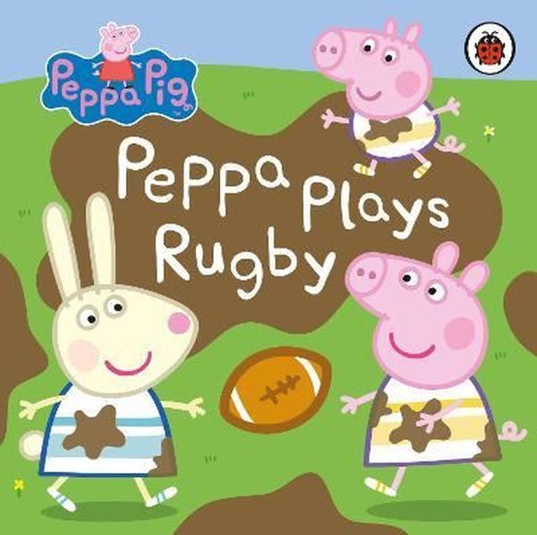 Peppa Pig: Peppa Plays Rugby - Peppa Pig - Penguin Random House Children's UK