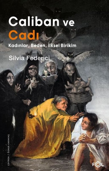 Caliban ve Cadı: Kadınlar Beden İlksel Birikim - Silvia Federici - Fol Kitap