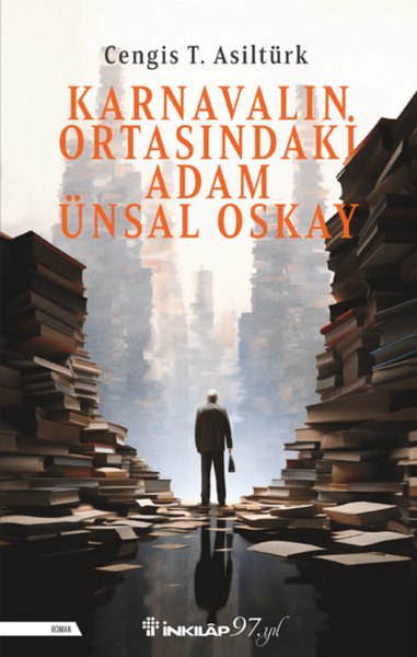 Karnavalın Ortasındaki Adam Ünsal Oskay - Cengis T. Asıltürk - İnkılap Kitabevi Yayınevi