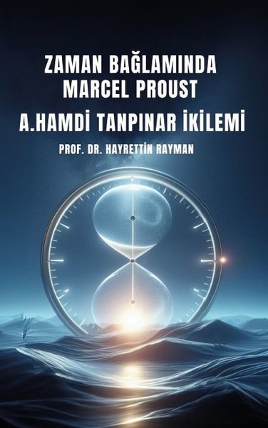 Zaman Bağlamında Marcel Proust - A. Hamdi Tanpınar İkilemi - Hayrettin Rayman - Platanus Publishing