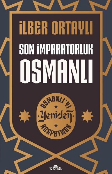 Son İmparatorluk Osmanlı - Osmanlı'yı Yeniden Keşfetmek - İlber Ortaylı - Kronik Kitap