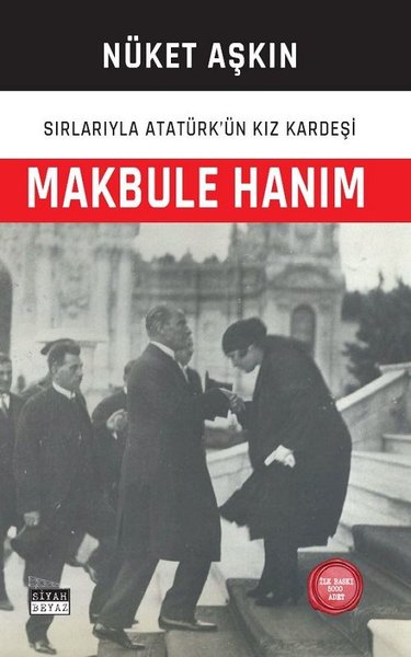Makbule Hanım: Sırlarıyla Atatürk'ün Kız Kardeşi - Nüket Aşkın - Siyah Beyaz