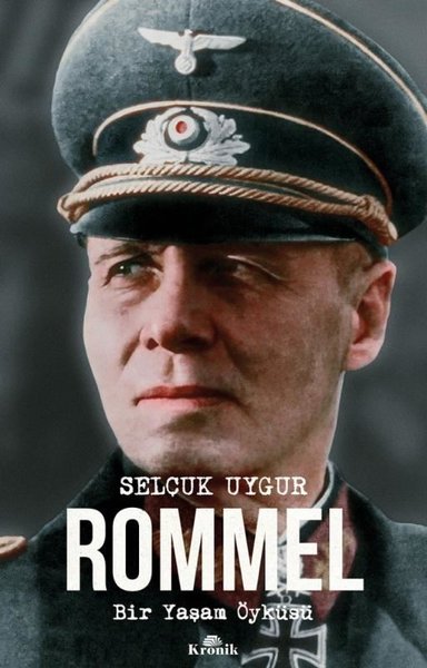 Rommel - Bir Yaşam Öyküsü - Selçuk Uygur - Kronik Kitap