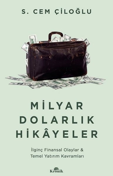 Milyar Dolarlık Hikayeler - İlginç Finansal Olaylar & Temel Yatırım Kavramları - S. Cem Çiloğlu - Kronik Kitap