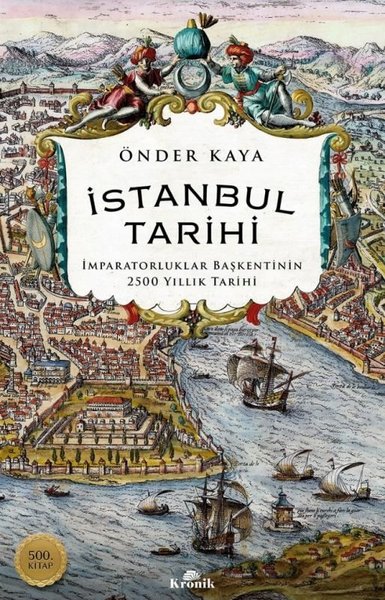 İstanbul Tarihi: İmparatorluklar Başkentinin 2500 Yıllık Tarihi - 500. Kitap - Önder Kaya - Kronik Kitap