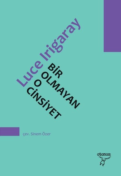 Bir Olmayan O Cinsiyet - Luce Irigaray - Otonom Yayıncılık