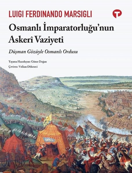 Osmanlı İmparatorluğu'nun Askeri Vaziyeti - Düşman Gözüyle Osmanlı Ordusu - Luigi Ferdinand Marsigli - Turkuvaz Kitap