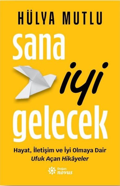 Sana İyi Gelecek - Hayat İletişim ve İyi Olmaya Dair Ufuk Açan Hikayeler - Doğan Novus