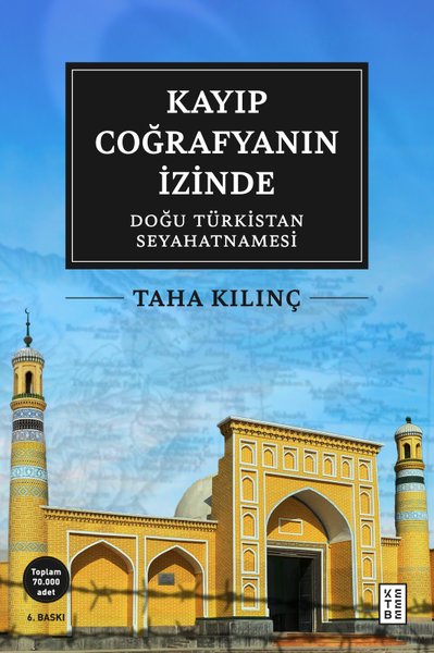 Kayıp Coğrafyanın İzinde: Doğu Türkistan Seyahatnamesi - Ketebe