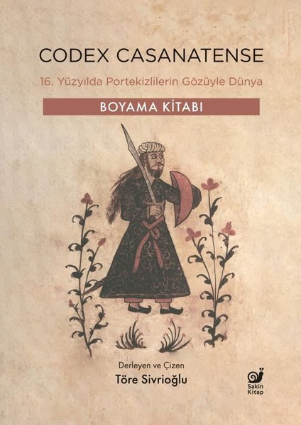 Codex Casanatense - 16. Yüzyılda Portekizlilerin Gözüyle Dünya - Boyama Kitabı - Sakin Kitap