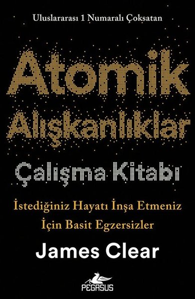 Atomik Alışkanlıklar Çalışma Kitabı: İstediğiniz Hayatı İnşa Etmeniz İçin Basit Egzersizler - Pegasus Yayınevi