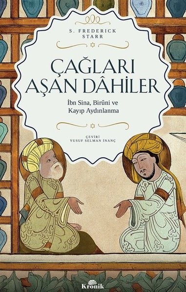 Çağları Aşan Dahiler - İbn Sina Biruni ve Kayıp Aydınlanma - Kronik Kitap