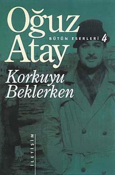 Korkuyu Beklerken - Bütün Eserleri 4 - Oğuz Atay - İletişim Yayınları