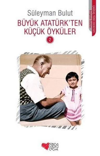 Büyük Atatürk'ten Küçük Öyküler 2 - Süleyman Bulut - Can Çocuk Yayınları