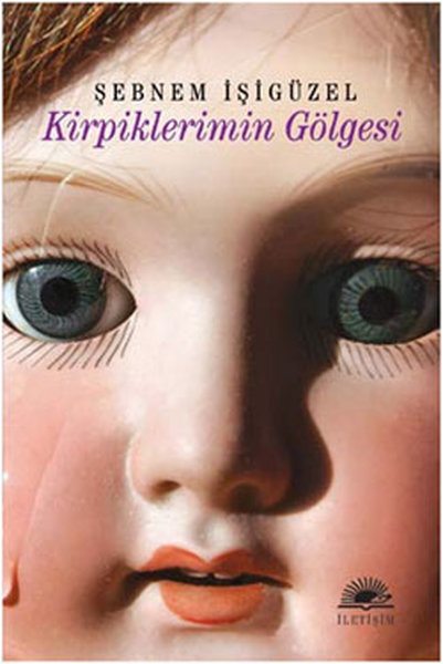 Kirpiklerimin Gölgesi - Şebnem İşigüzel - İletişim Yayınları