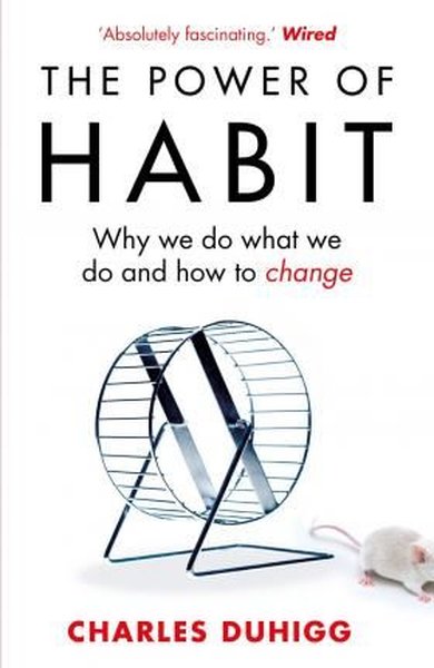 The Power of Habit: Why We Do What We Do and How to Change - Charles Duhigg - Random House