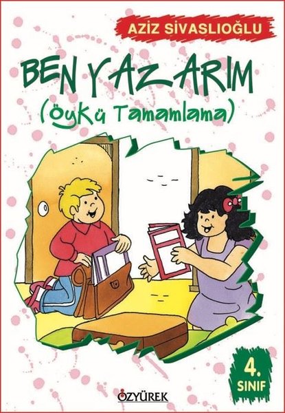 Ben Yazarım 4. Sınıf Öykü Tamamlama - Aziz Sivaslıoğlu - Özyürek Yayınevi