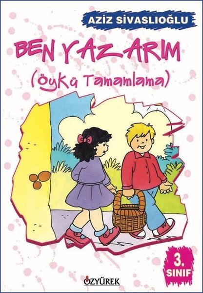 Ben Yazarım 4.Sınıf Öykü Tamamlama - Aziz Sivaslıoğlu - Özyürek Yayınevi