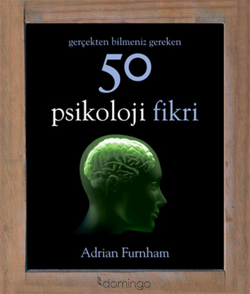 Gerçekten Bilmeniz Gereken 50 Psikoloji Fikri - Adrian Furnham - Domingo Yayınevi