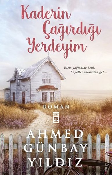 Kaderin Çağırdığı Yerdeyim - Ahmed Günbay Yıldız - Timaş Yayınları