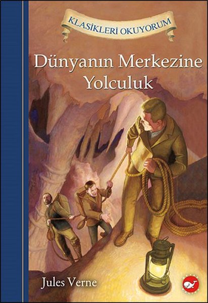 Dünyanın Merkezine Yolculuk - Klasikleri Okuyorum - Jules Verne - Beyaz Balina Yayınları