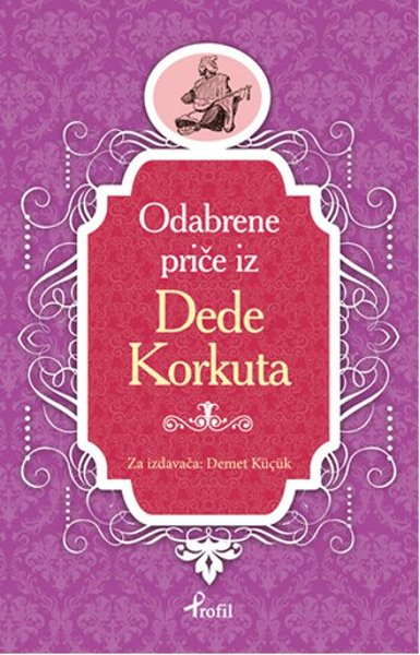 Dede Korkut - Boşnakça Seçme Hikayeler - Demet Küçük - Profil Kitap Yayınevi